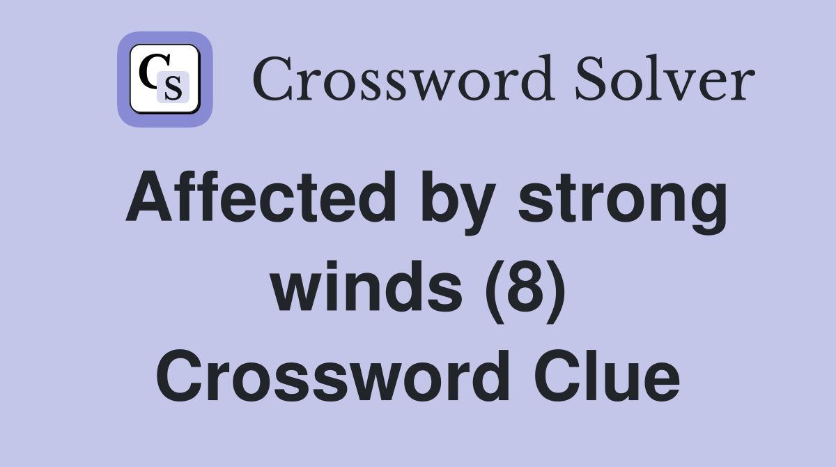 Affected by strong winds (8) Crossword Clue