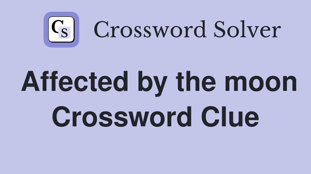 Affected by the moon Crossword Clue