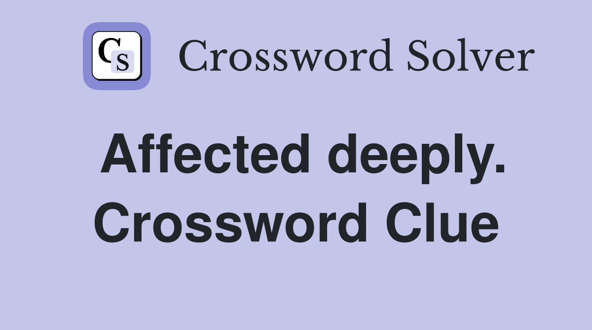 Affected deeply. Crossword Clue