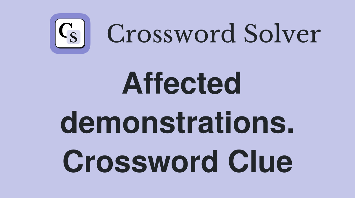 Affected demonstrations. Crossword Clue