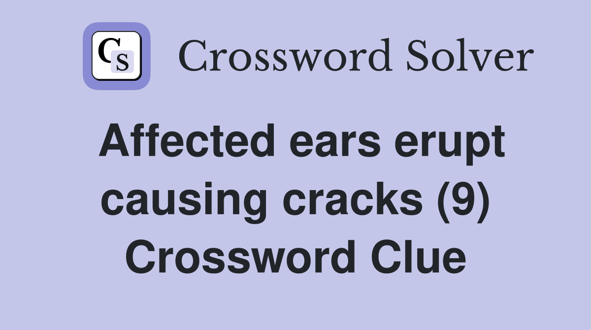 Affected ears erupt causing cracks (9) Crossword Clue