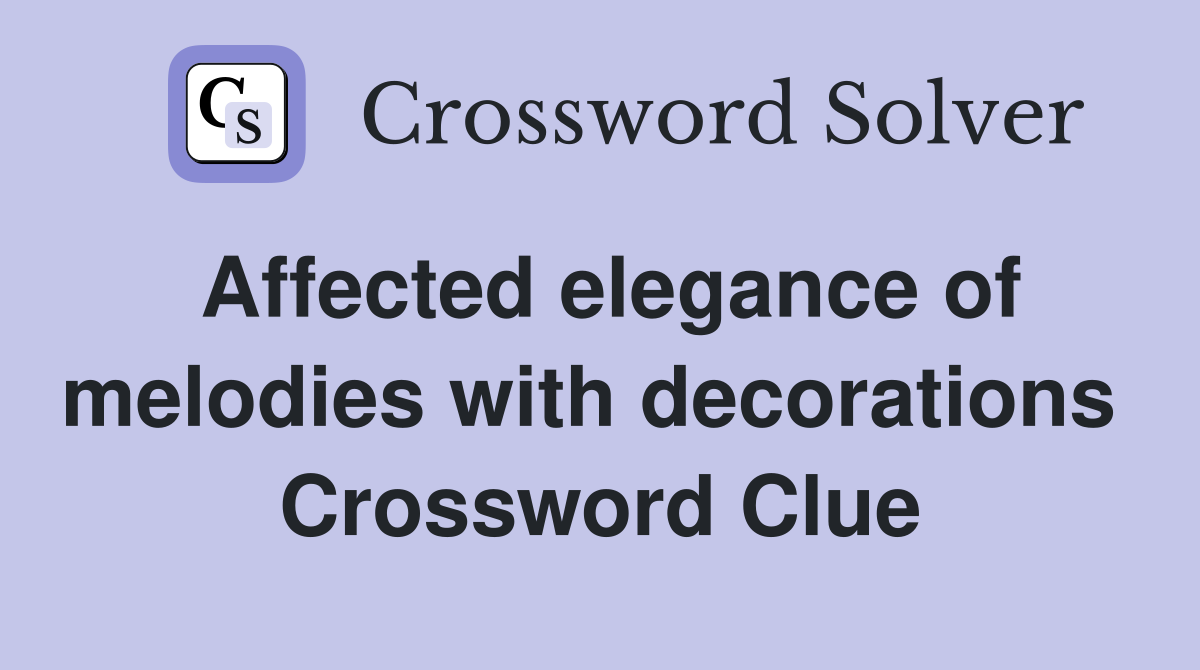 Affected elegance of melodies with decorations  Crossword Clue