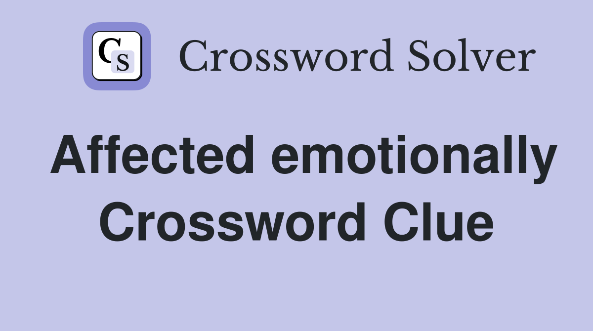 Affected emotionally Crossword Clue