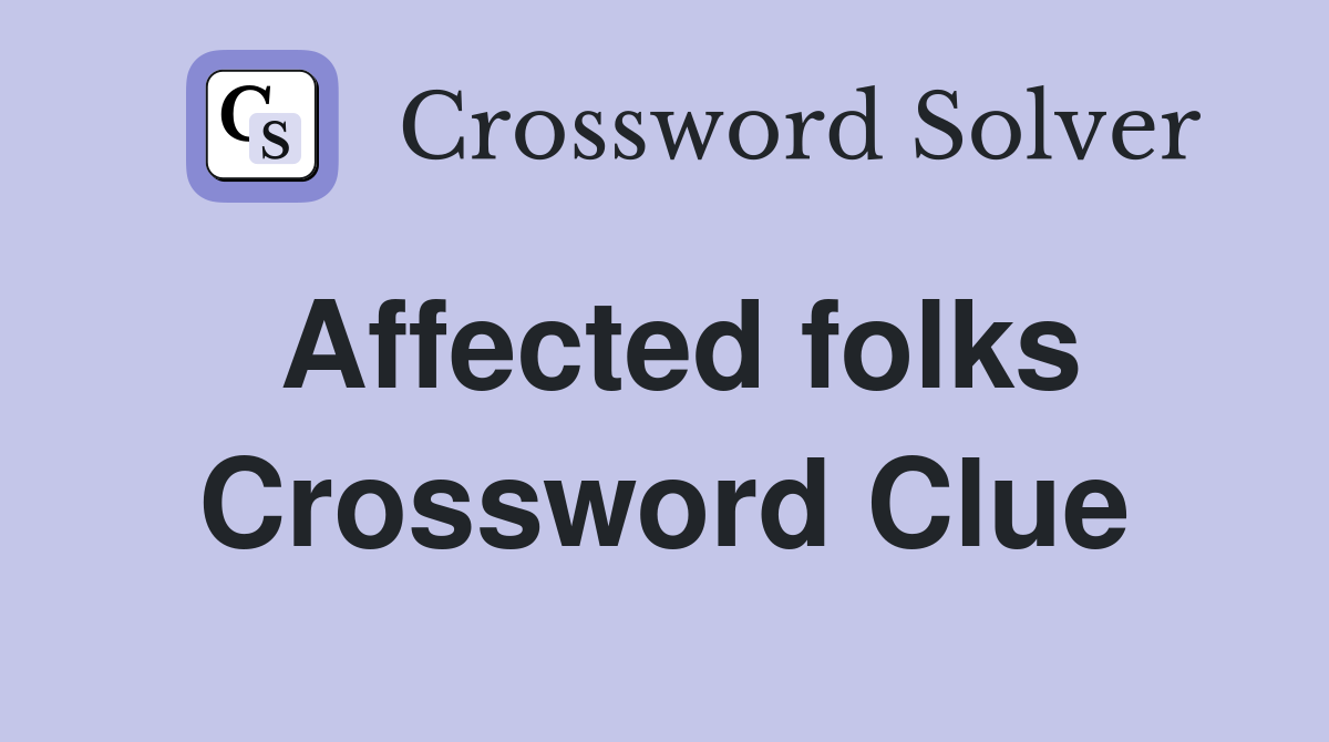 Affected folks Crossword Clue