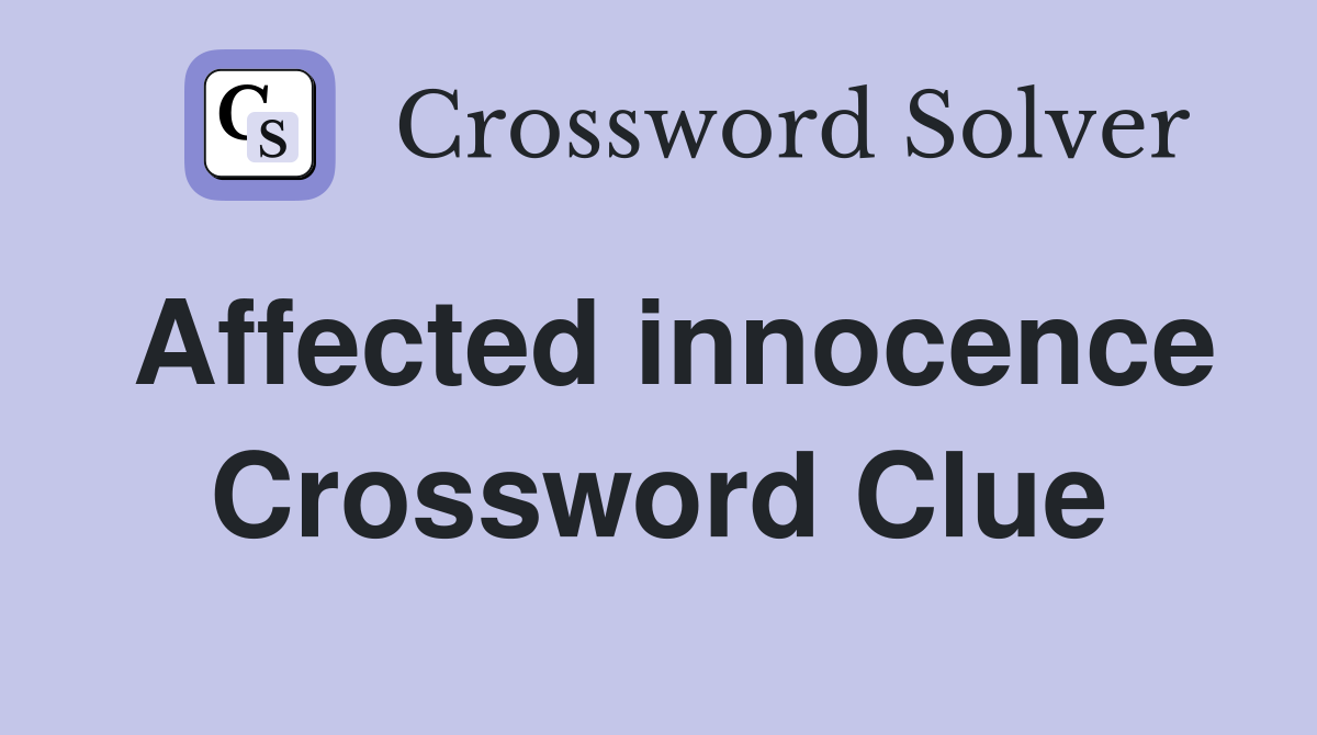 Affected innocence Crossword Clue