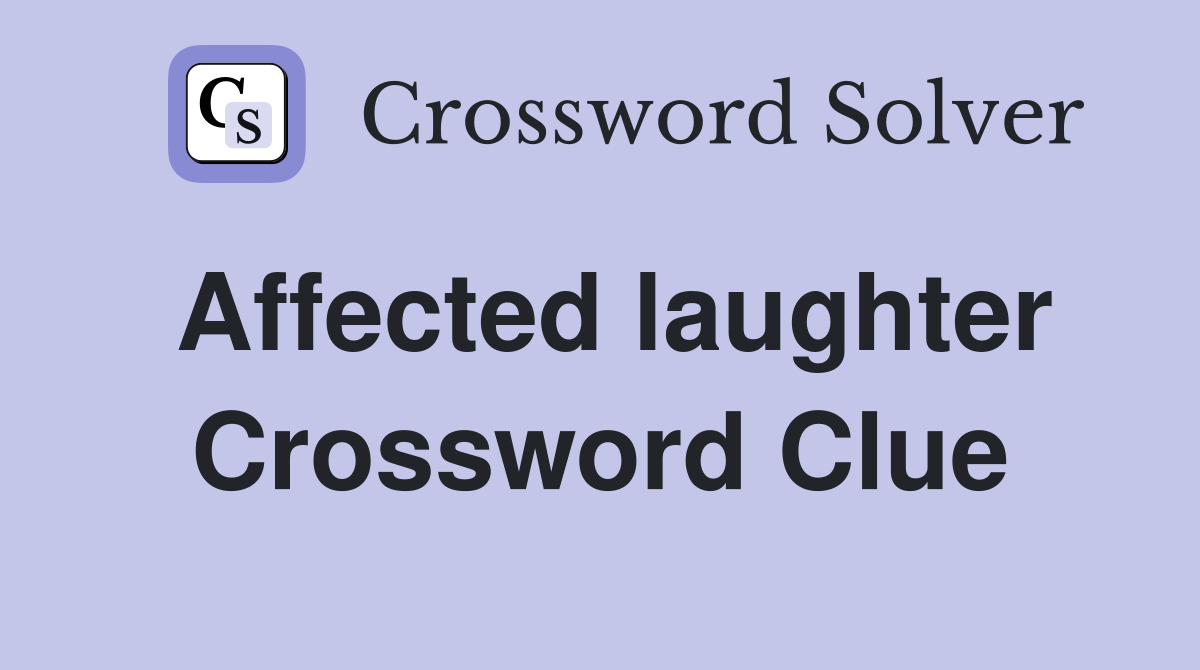 Affected laughter Crossword Clue