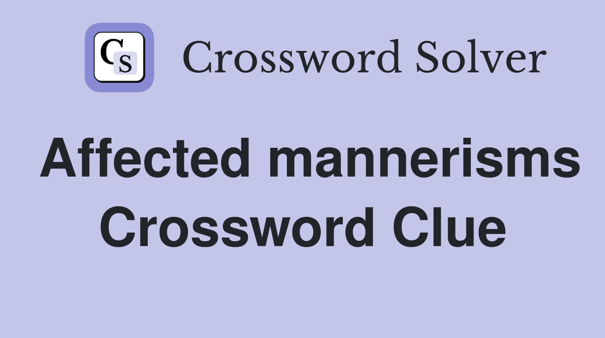 Affected mannerisms Crossword Clue