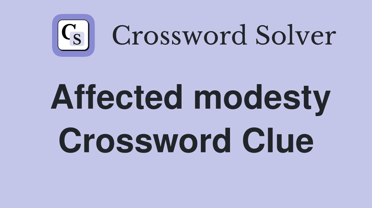 Affected modesty Crossword Clue