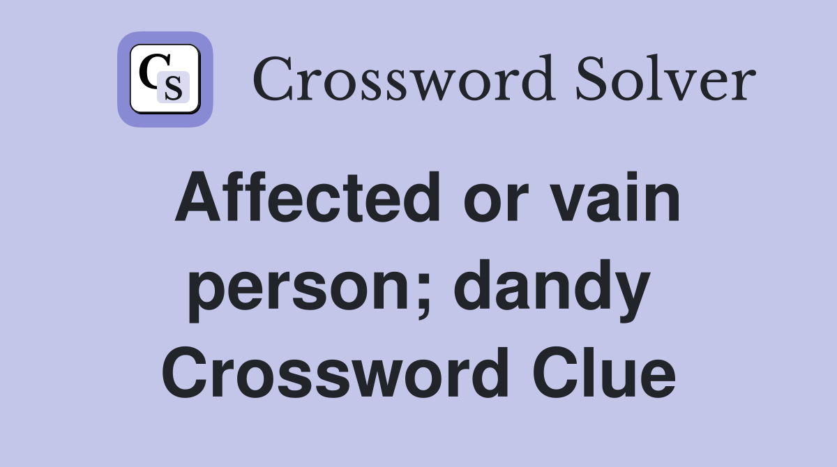 Affected or vain person; dandy Crossword Clue
