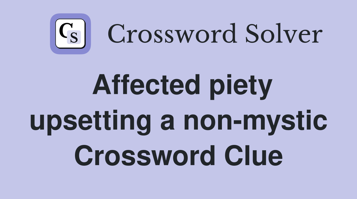 Affected piety upsetting a non-mystic Crossword Clue