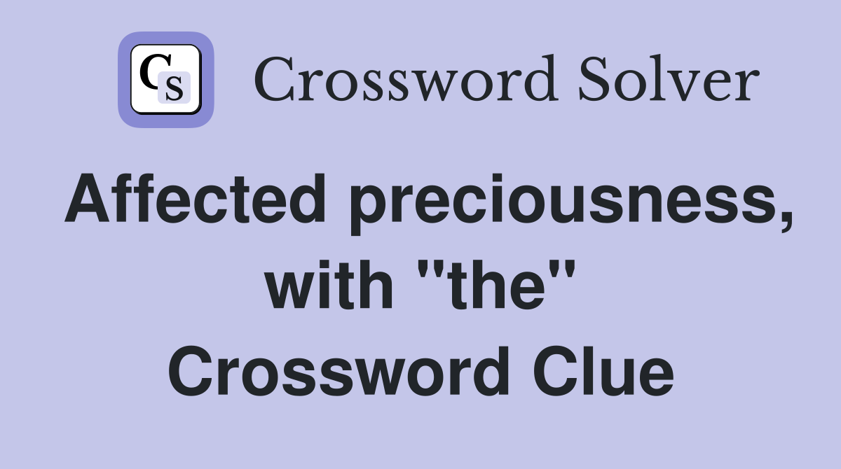 Affected preciousness, with "the" Crossword Clue