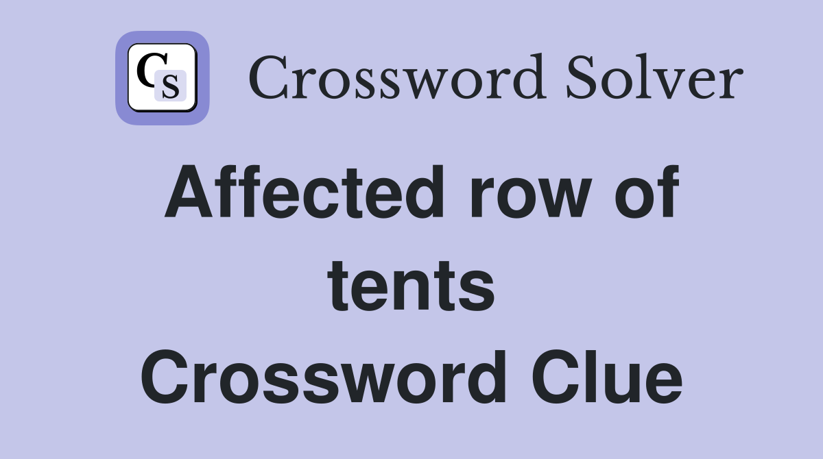 Affected row of tents Crossword Clue