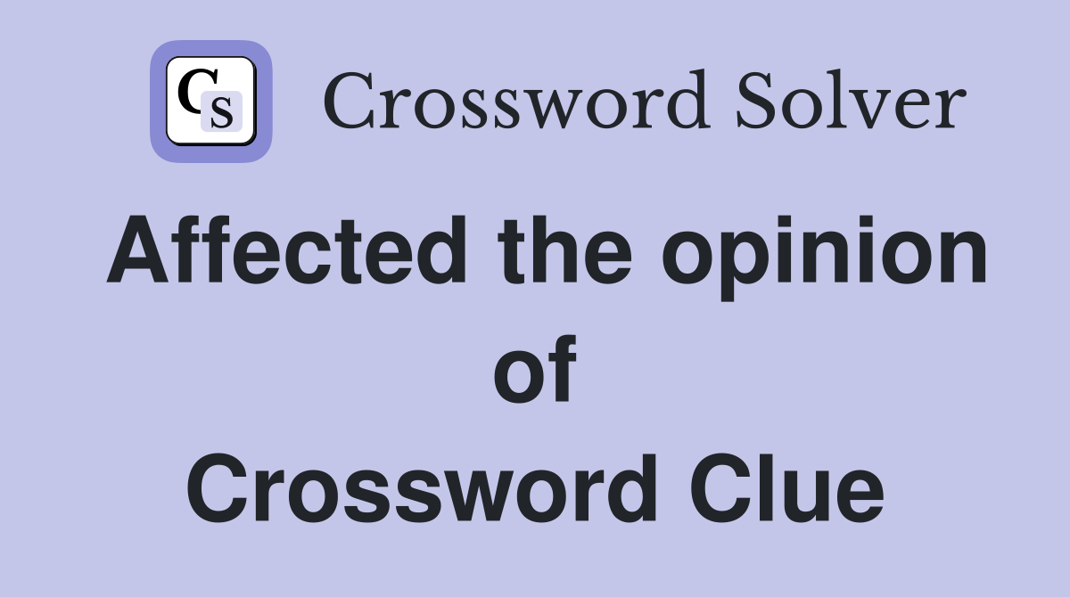 Affected the opinion of Crossword Clue