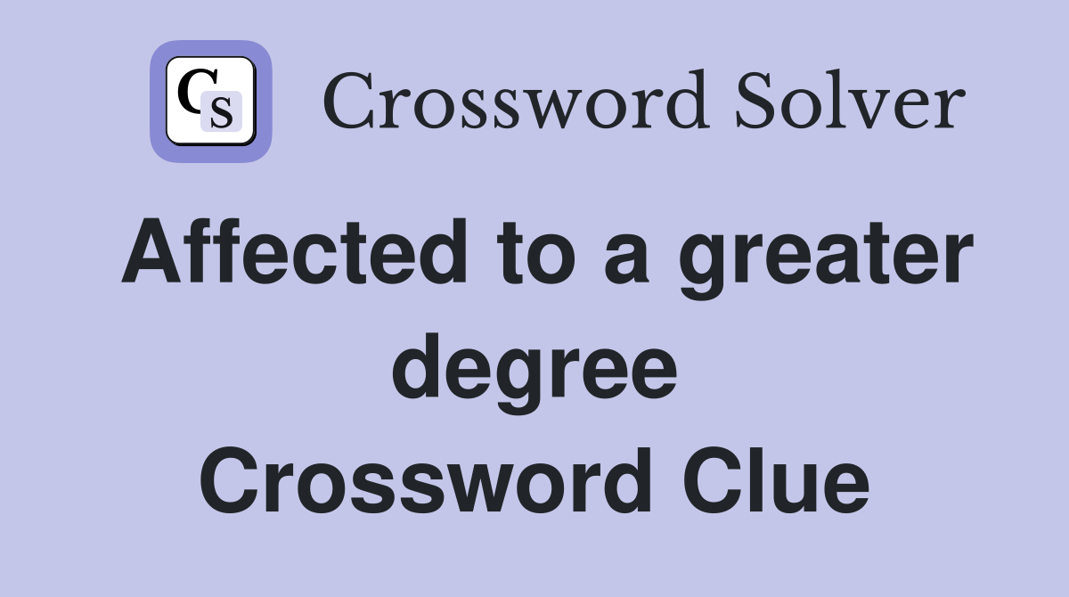 Affected to a greater degree Crossword Clue