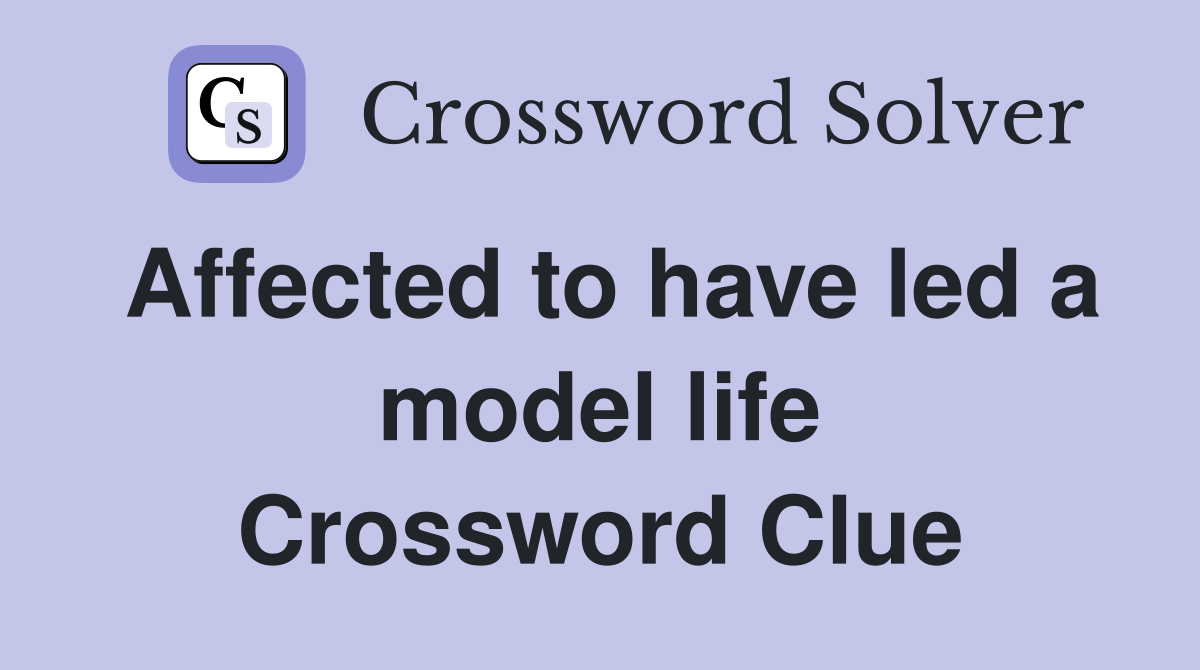 Affected to have led a model life Crossword Clue