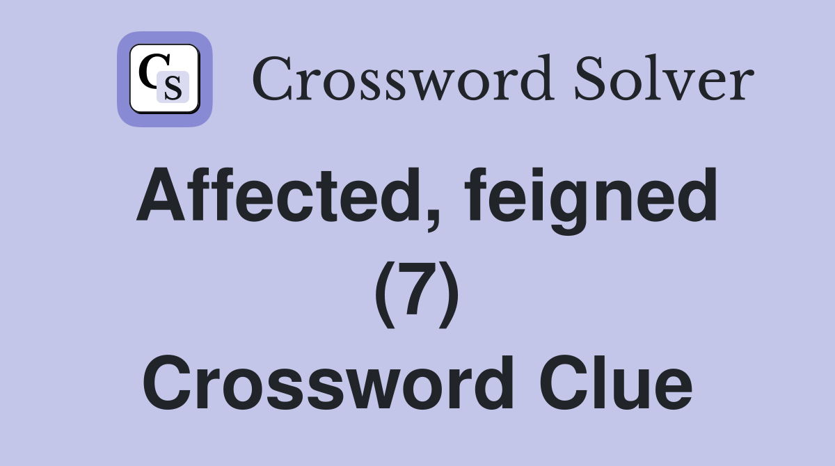 Affected, feigned (7) Crossword Clue