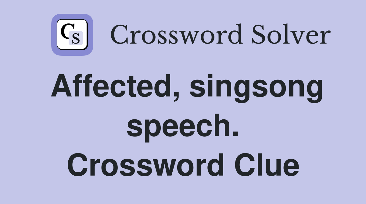 Affected, singsong speech. Crossword Clue
