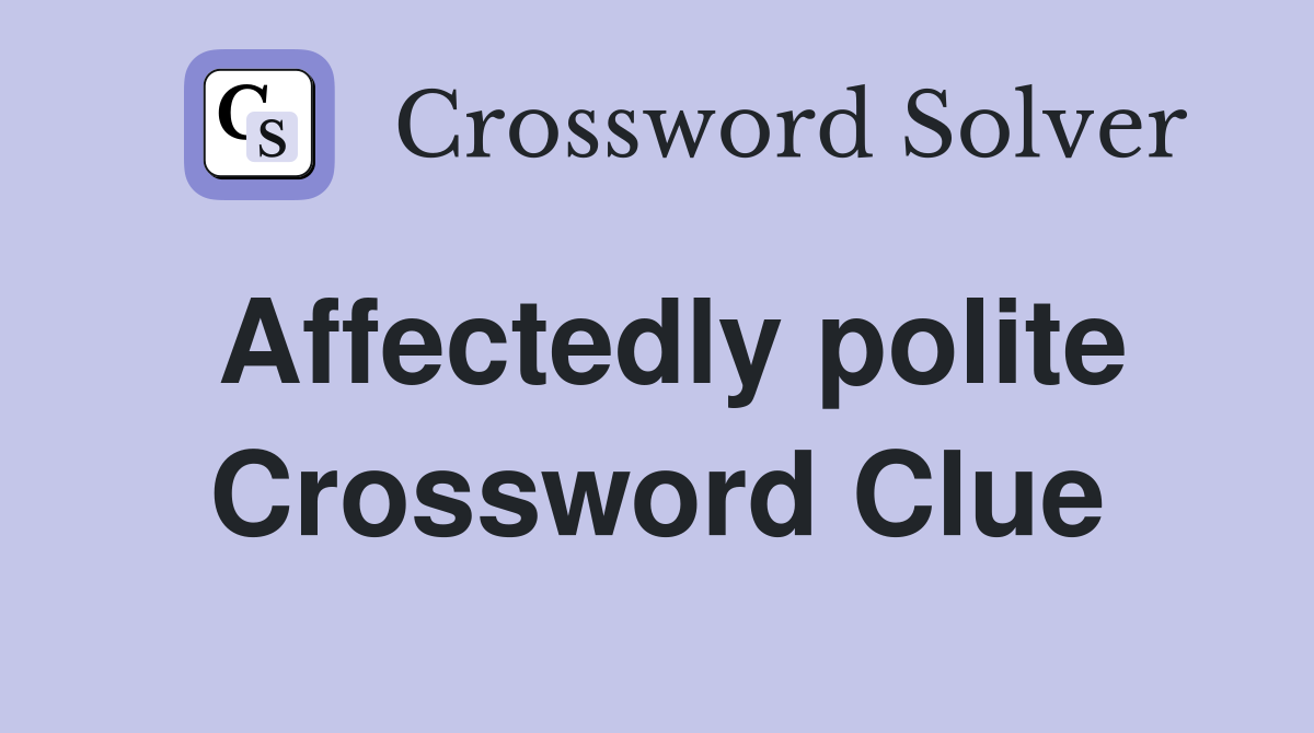 Affectedly polite Crossword Clue