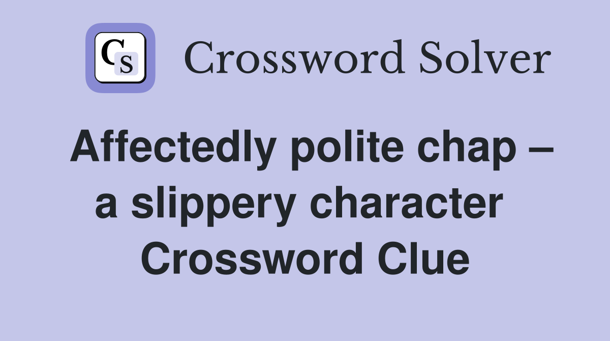 Affectedly polite chap – a slippery character  Crossword Clue