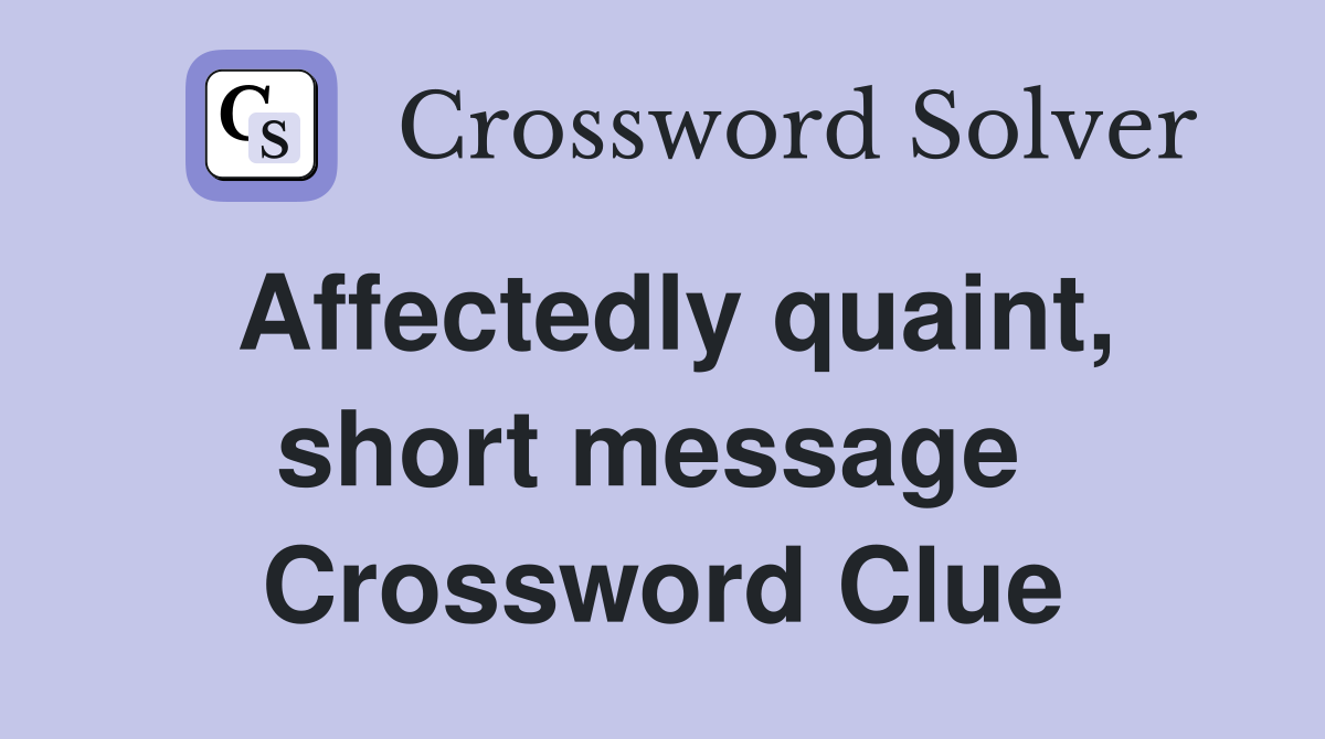 Affectedly quaint, short message  Crossword Clue