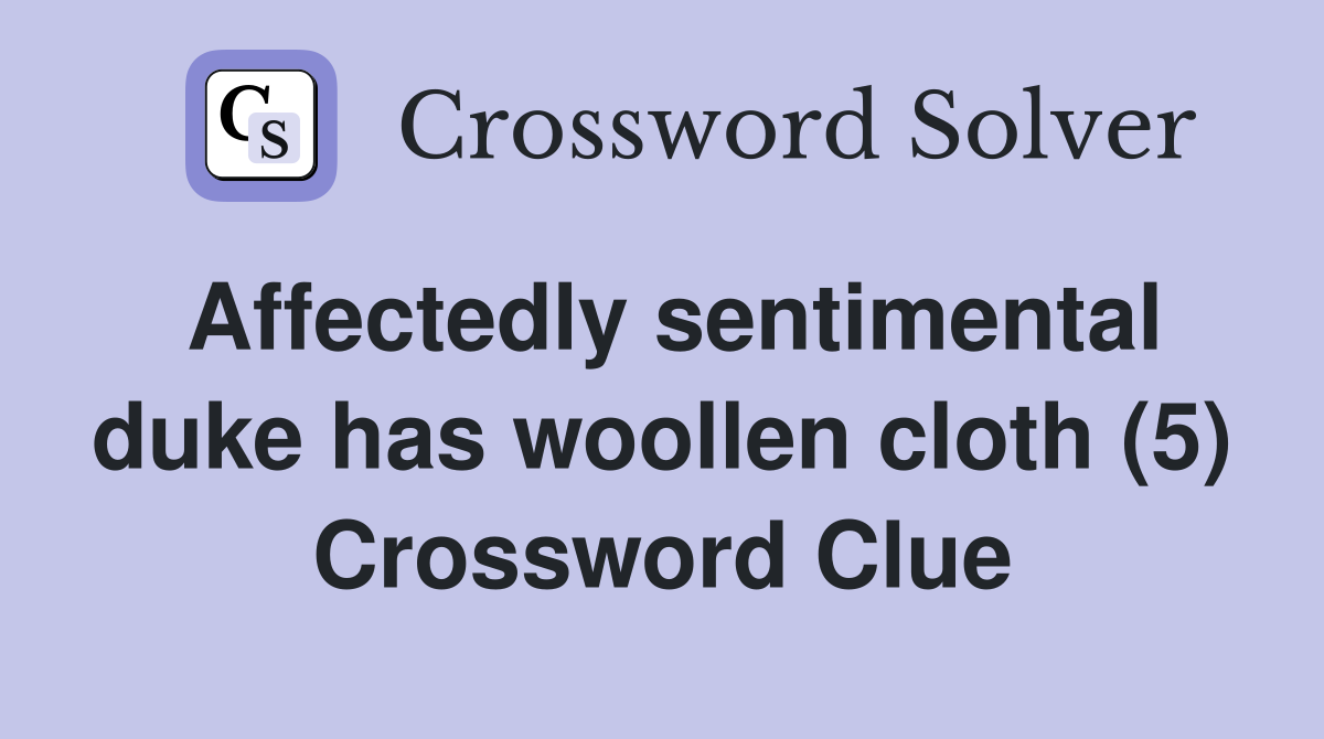 Affectedly sentimental duke has woollen cloth (5) Crossword Clue