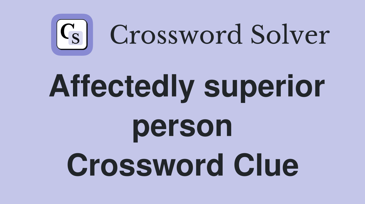 Affectedly superior person Crossword Clue