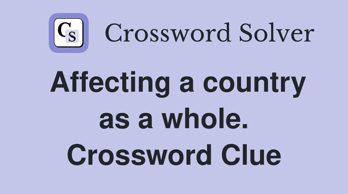 Affecting a country as a whole. Crossword Clue