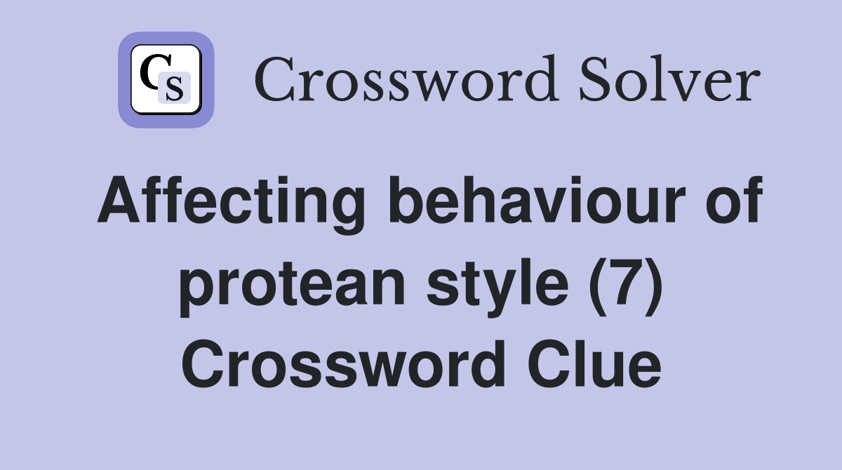 Affecting behaviour of protean style (7) Crossword Clue