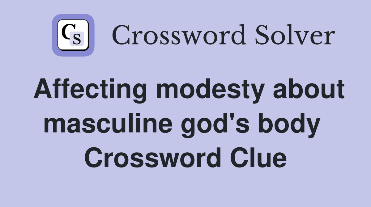Affecting modesty about masculine god's body  Crossword Clue