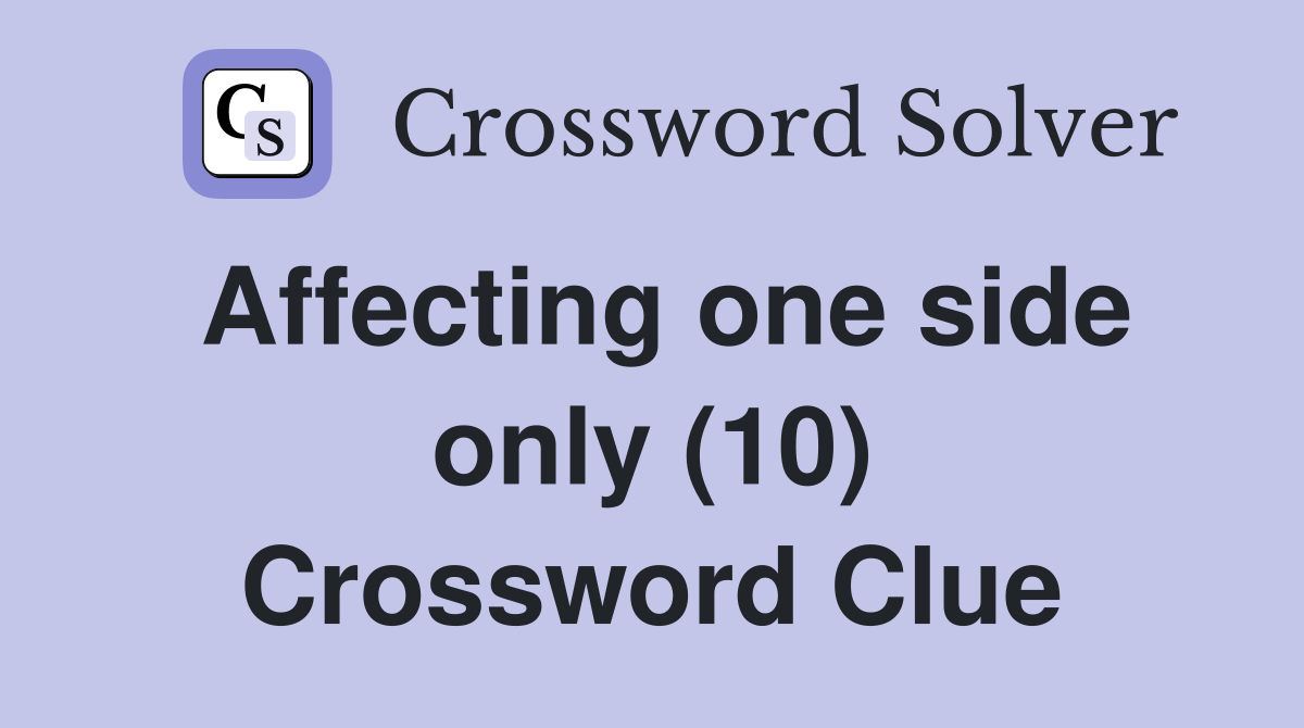 Affecting one side only (10) Crossword Clue