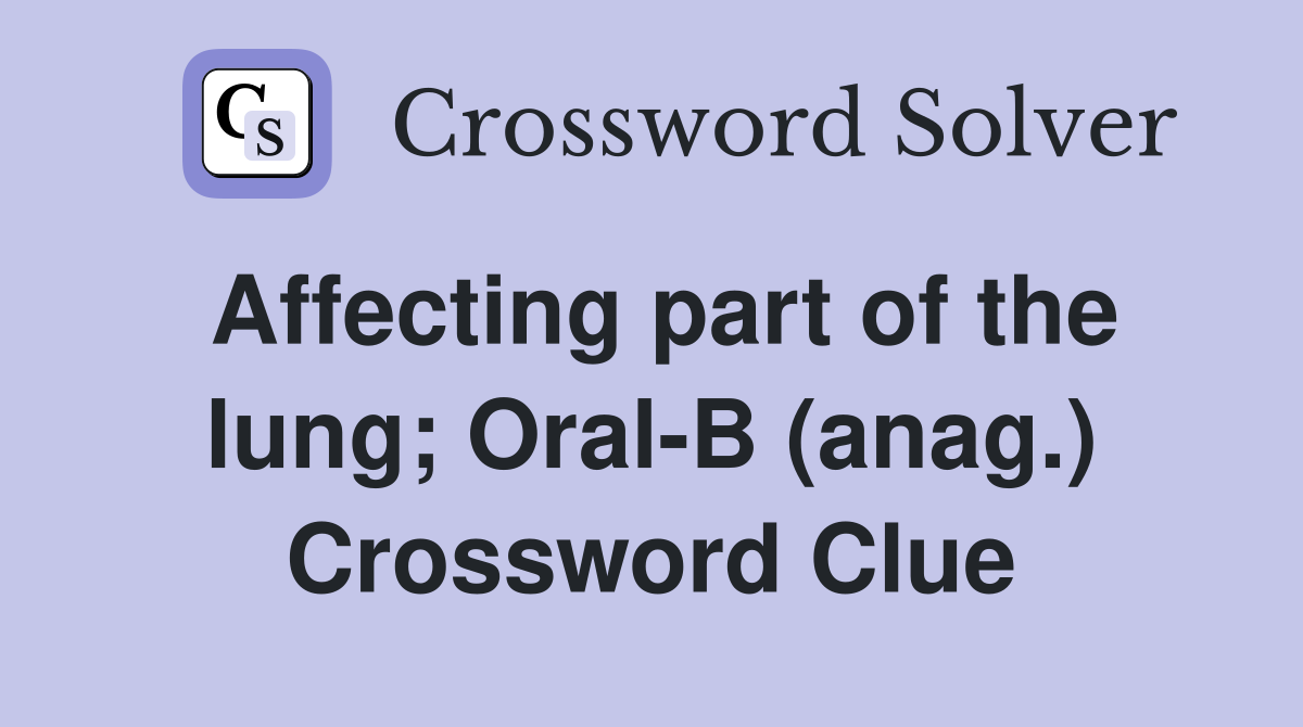 Affecting part of the lung; Oral-B (anag.) Crossword Clue