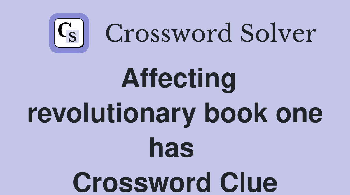 Affecting revolutionary book one has  Crossword Clue