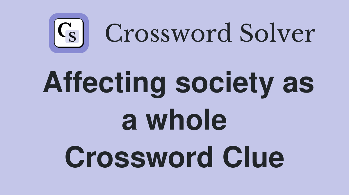 Affecting society as a whole Crossword Clue