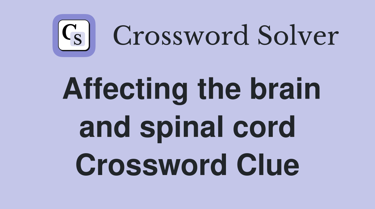 Affecting the brain and spinal cord Crossword Clue
