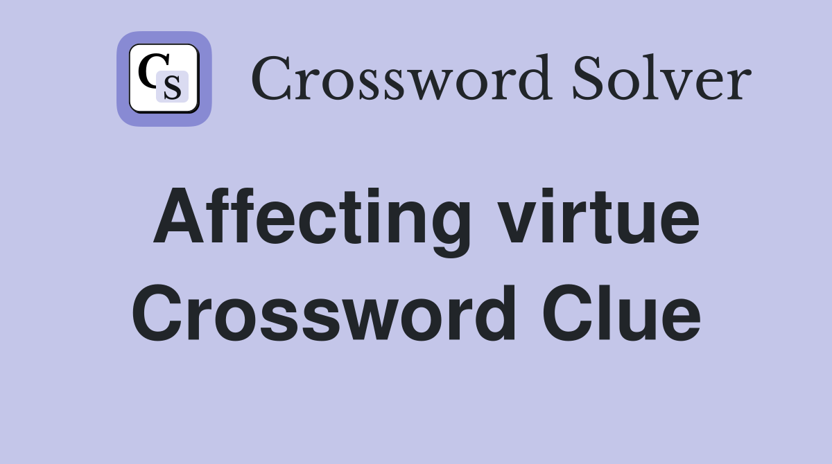 Affecting virtue Crossword Clue