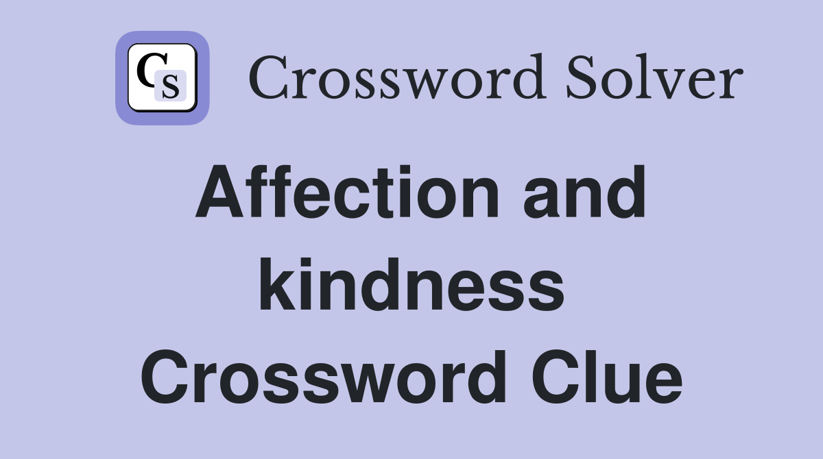 Affection and kindness Crossword Clue
