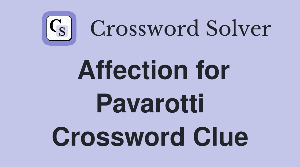 Affection for Pavarotti Crossword Clue
