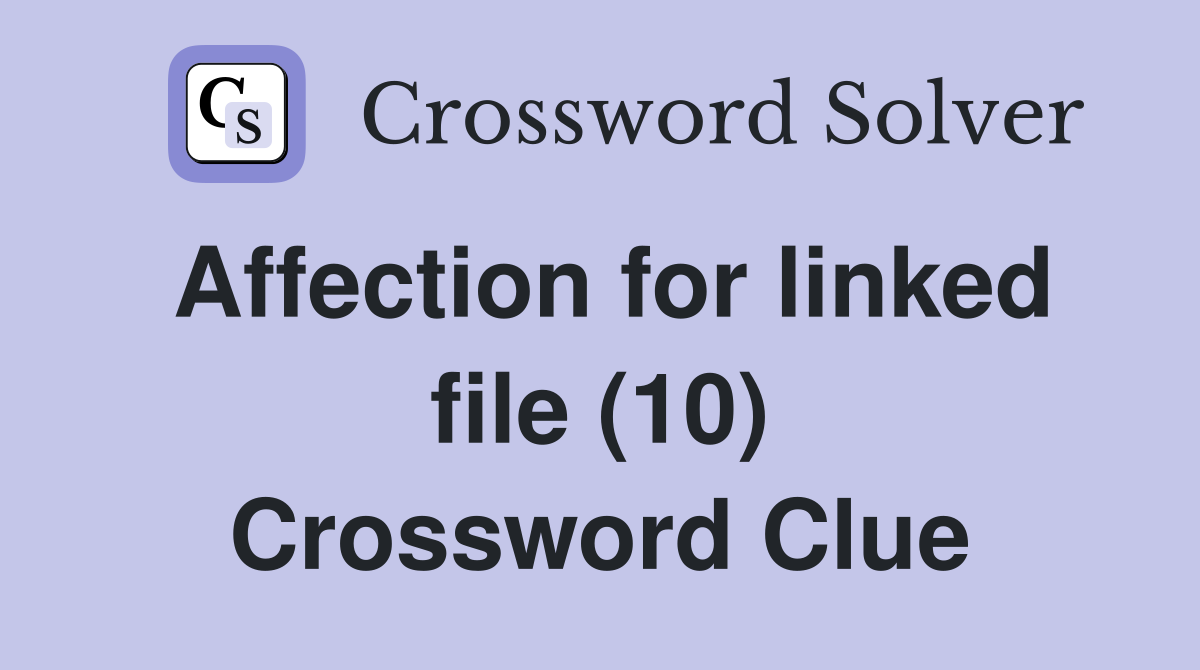 Affection for linked file (10) Crossword Clue