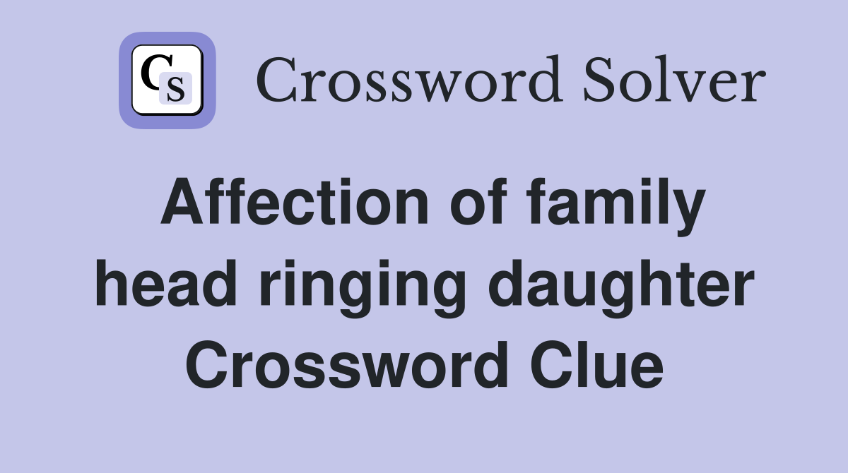 Affection of family head ringing daughter Crossword Clue