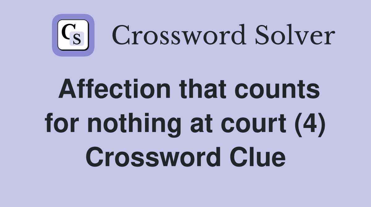 Affection that counts for nothing at court (4) Crossword Clue