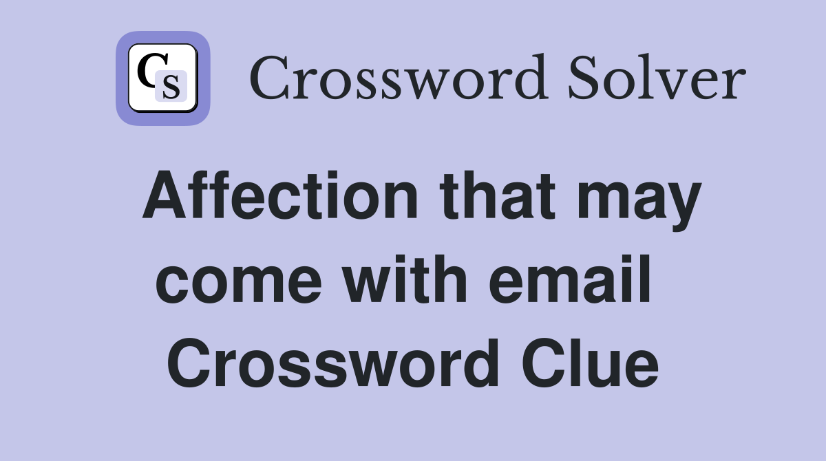 Affection that may come with email  Crossword Clue