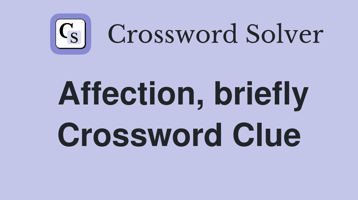 Affection, briefly Crossword Clue