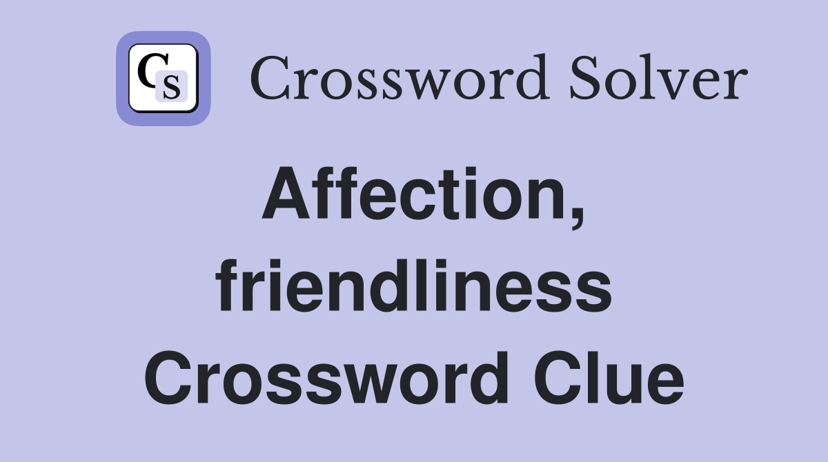 Affection, friendliness Crossword Clue