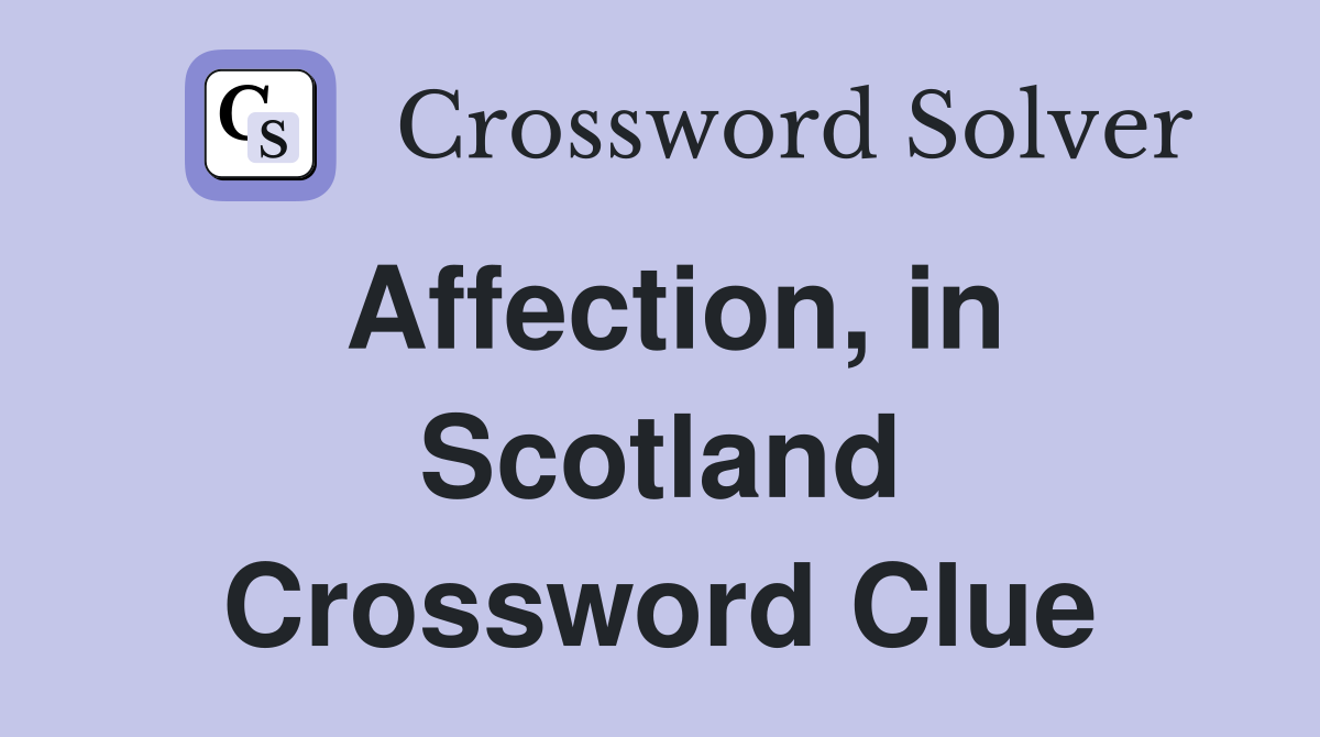 Affection, in Scotland Crossword Clue