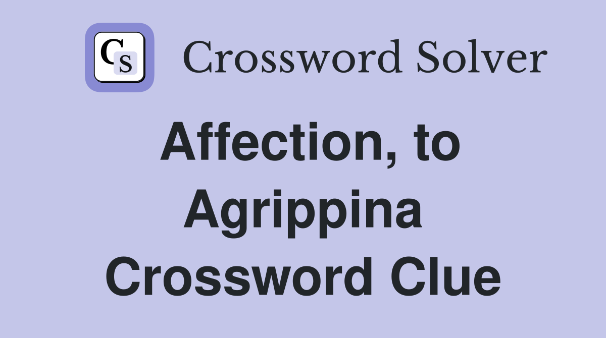 Affection, to Agrippina Crossword Clue