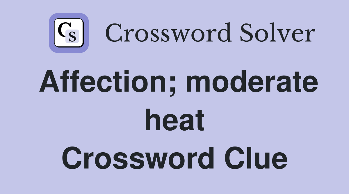 Affection; moderate heat Crossword Clue