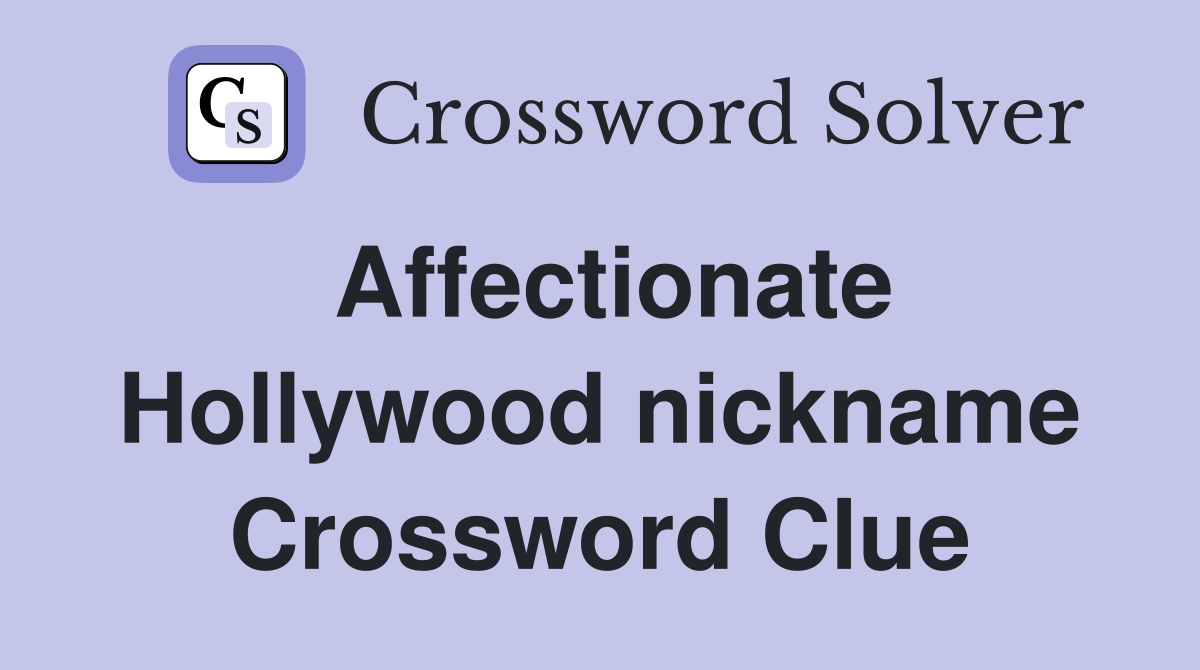 Affectionate Hollywood nickname Crossword Clue