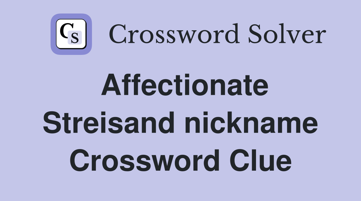 Affectionate Streisand nickname Crossword Clue