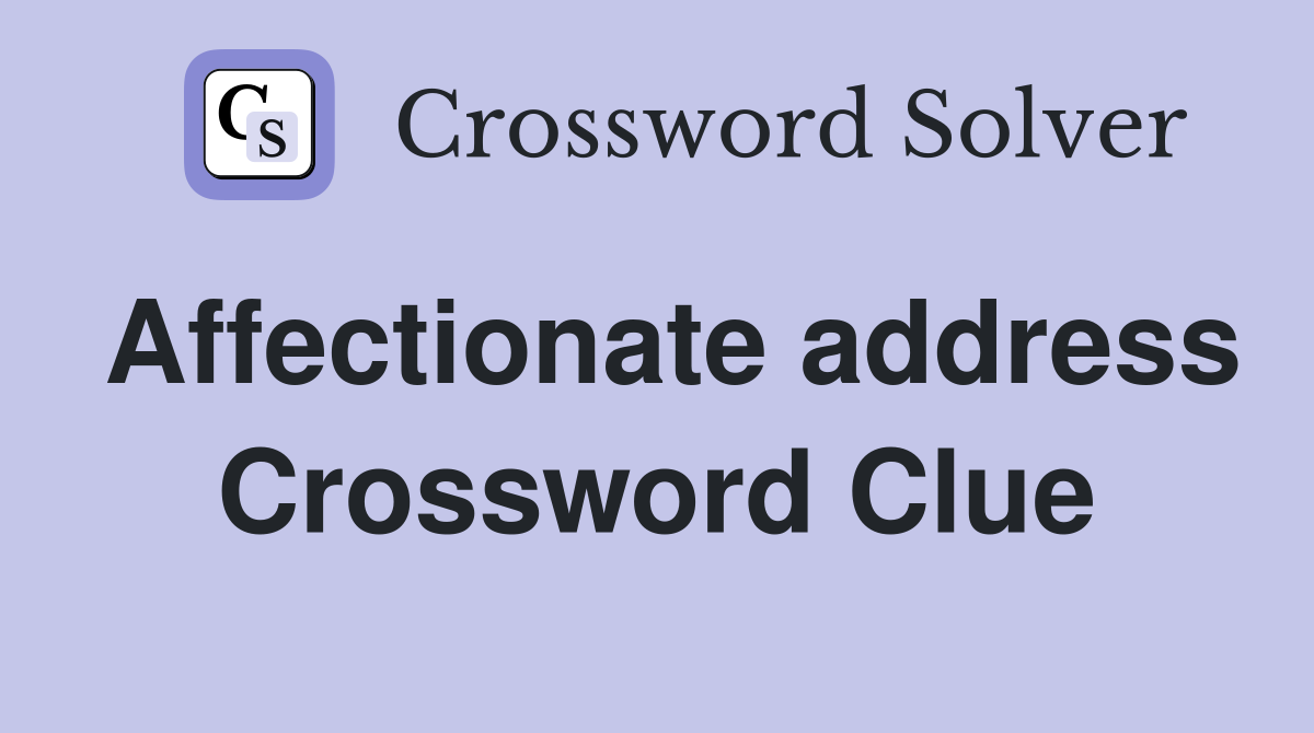 Affectionate address Crossword Clue