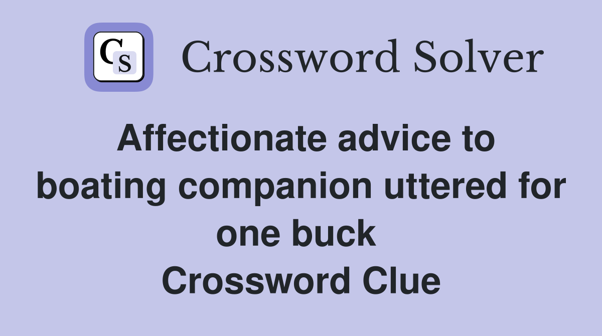 Affectionate advice to boating companion uttered for one buck  Crossword Clue